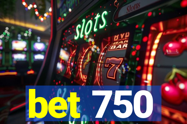 bet 750